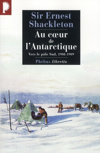Au coeur de l'Antarctique. Vers le pôle Sud, 1908-1909