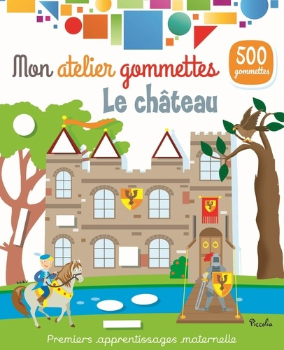 Le château. Avec 500 gommettes