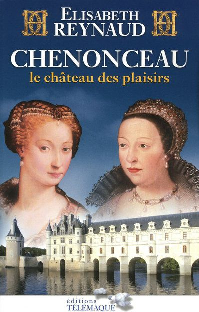 Chenonceau. Le château des plaisirs