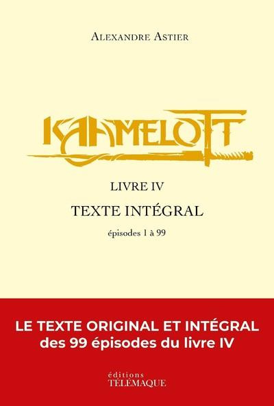 Kaamelott Livre 4 : Texte intégral. Episodes 1 à 99