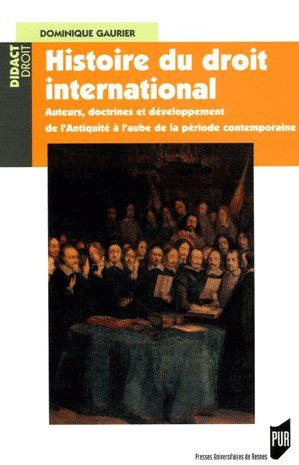 Histoire du droit international. Auteurs, doctrines et développement de l'Antiquité à l'aube de la p