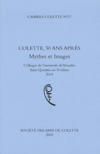 Cahiers Colette N° 27 : Colette, 50 ans après. Mythes et images