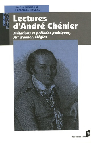 Lectures d'André Chénier. Imitations et préludes poétiques, Art d'aimer, Elégies
