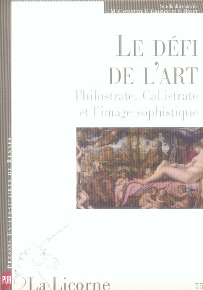La Licorne N° 75, Janvier-Juin 2006 : Le défi de l'art Philostrate, Callistrate et l'image sophistiq