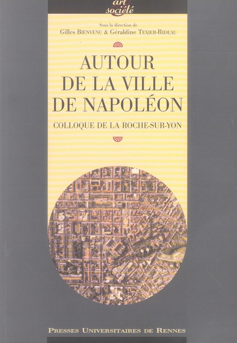 Autour de la Ville de Napoléon. Colloque de La Roche-sur-Yon