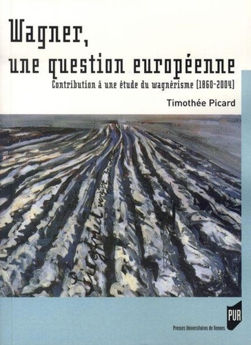 Wagner, une question européenne. Contribution à une étde du wagnérisme (1860-2004)