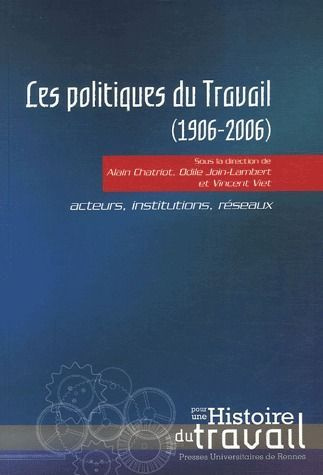 Les politiques du travail (1906-2006). Acteurs, institutions, réseaux