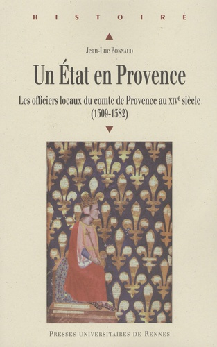 Un Etat en Provence. Les officiers locaux du comte de Provence au XIVe siècle (1309-1382)