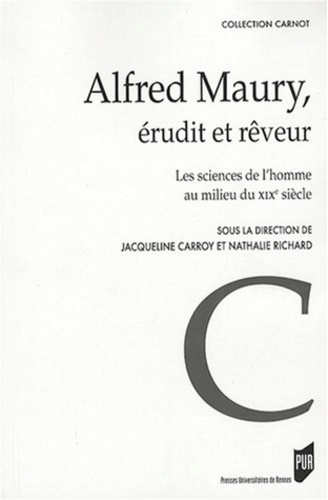 Alfred Maury, érudit et rêveur. Les sciences de l'homme au milieu du XIXe siècle