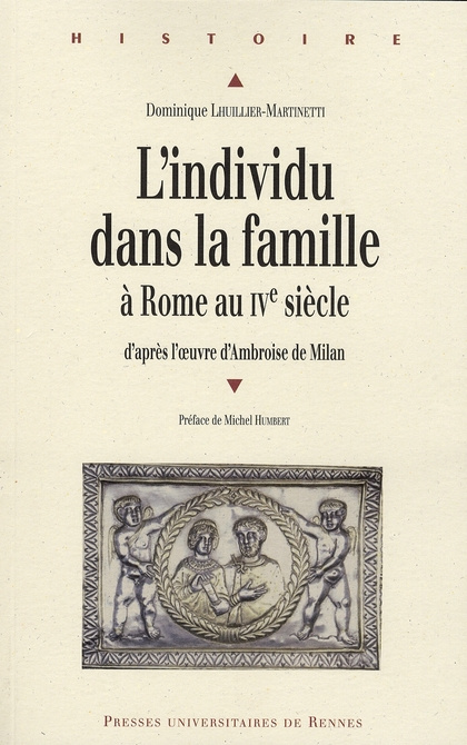 L'individu dans la famille à Rome au IVe siècle. D'après l'oeuvre d'Ambroise de Milan