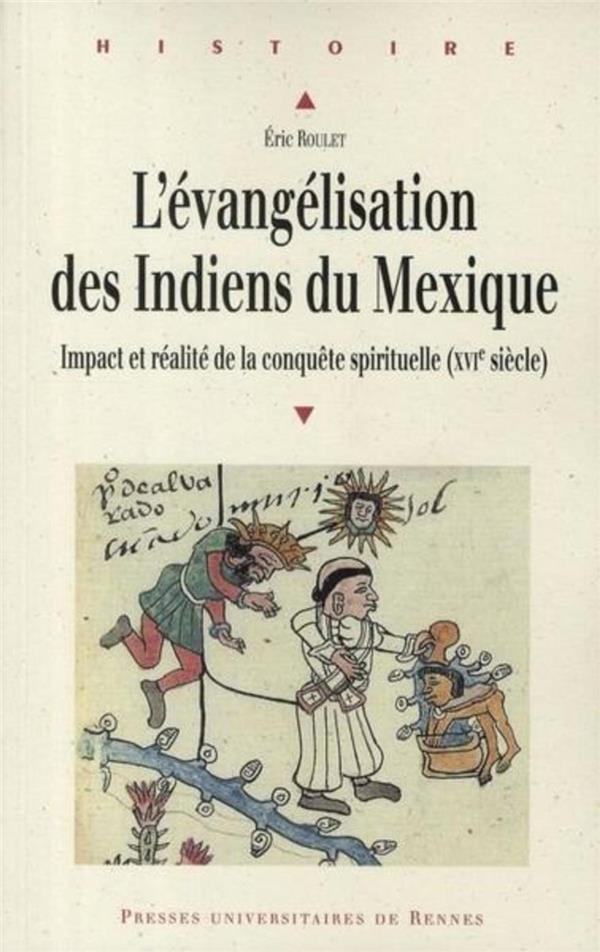 L'évangélisation des Indiens du Mexique. Impact et réalité de la conquête spirituelle (XVIe siècle)