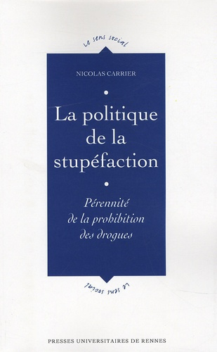 La politique de la stupéfaction. Pérennité de la prohibition des drogues