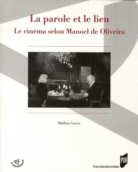 La parole et le lieu. Le cinéma selon Manoel de Oliveira