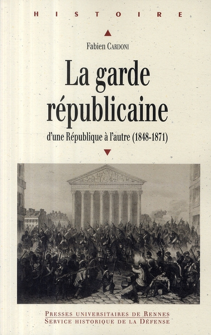 La Garde républicaine. D'une République à l'autre (1848-1871)