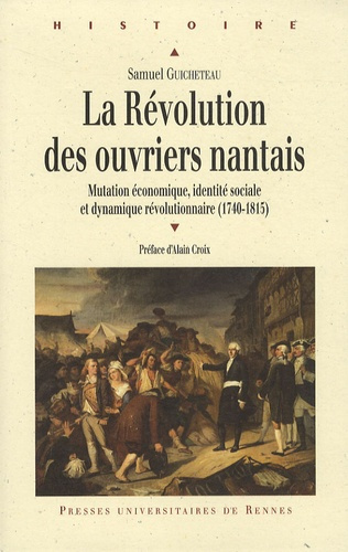 La Révolution des ouvriers nantais. Mutation économique, identité sociale et dynamique révolutionnai