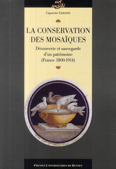 La conservation des mosaïques. Découverte et sauvegarde d'un patrimoine (France 1800-1914)