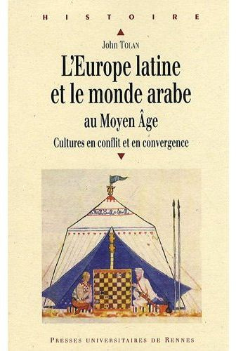L'Europe latine et le monde arabe au Moyen Age. Cultures en conflit et en convergence
