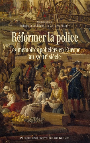 Réformer la police. Les mémoires policiers en Europe au XVIIIe siècle