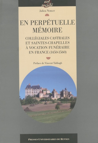 En perpétuelle mémoire. Collégiales castrales et saintes-chapelles à vocation funéraire en France (1