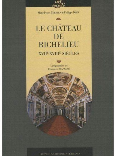 Le château de Richelieu. XVIIe-XVIIIe siècles