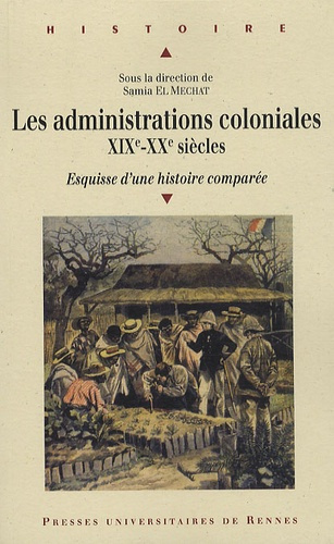 Les administrations coloniales XIXe - XXe siècles. Esquisse d'une histoire comparée