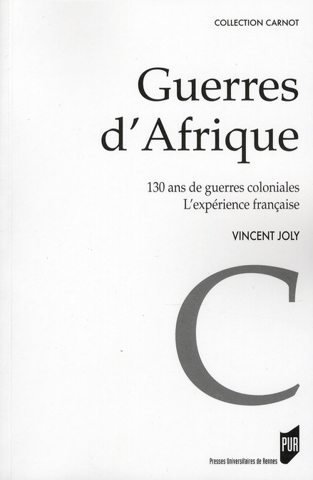 Guerres d'Afrique. 130 ans de guerres coloniales ; l'expérience française