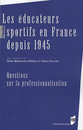 Les éducateurs sportifs en France depuis 1945. Questions sur la professionnalisation