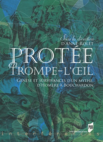 Protée en trompe-l'oeil. Genèse et survivances d'un mythe, d'Homère à Bouchardon