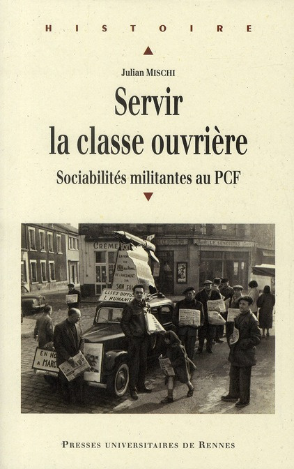 Servir la classe ouvrière. Sociabilités militantes au PCF