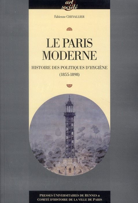 Le Paris moderne. Histoire des politiques d'hygiène (1855-1898)