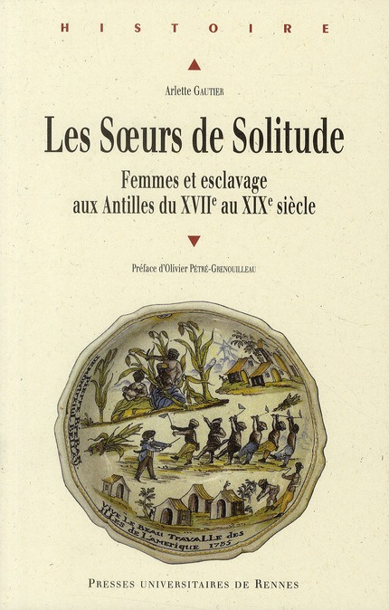 Les Soeurs de Solitude. Femmes et esclavage aux Antilles du XVIIe au XIXe siècle