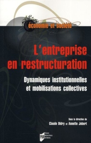 L'entreprise en restructuration. Dynamiques institutionnelles et mobilisations collectives