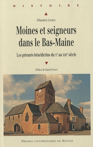 Moines et seigneurs du Bas-Maine. Les prieurés bénédictins du Xe au XIIIe siècle