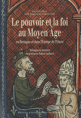 Le pouvoir et la foi au Moyen Age en Bretagne et dans l'Europe de l'Ouest. Mélanges en mémoire du pr