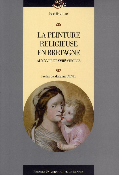 La peinture religieuse en Bretagne aux XVIIe et XVIIIe siècles. Avec 1 CD-ROM