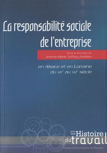 La responsabilité sociale de l'entreprise. En Alsace et en Lorraine du XIXe au XXIe siècle