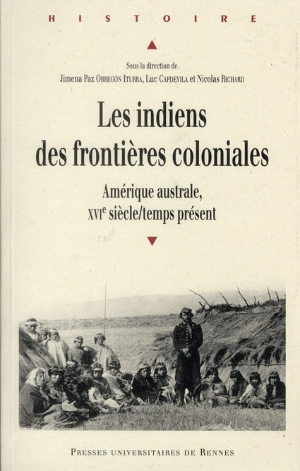 Les indiens des frontières coloniales. Amérique australe, XVIe siècle/temps présent