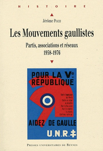 Les Mouvements gaullistes. Partis, associations et réseaux (1958-1976)