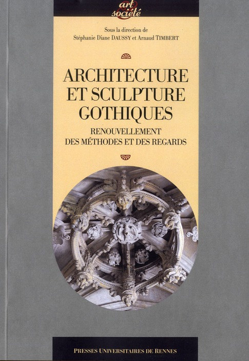 Architecture et sculpture gothiques. Renouvellement des méthodes et des regards