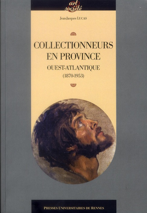Collectionneurs en province. Ouest Atlantique (1870-1953)