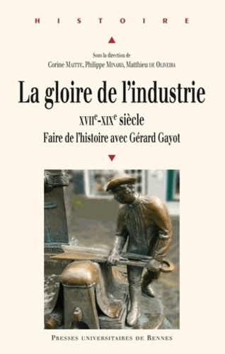 La gloire de l'industrie XVIIe-XIXe siècle. Faire de l'histoire avec Gérard Gayot