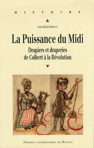 La Puissance du Midi. Drapiers et draperies de Colbert à la Révolution