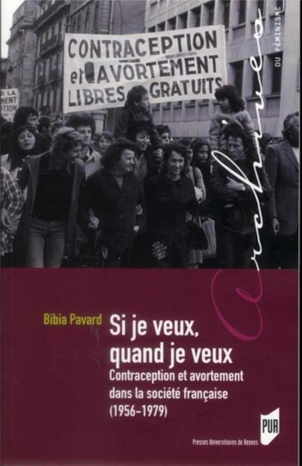 Si je veux, quand je veux. Contraception et avortement dans la société française (1956-1979)