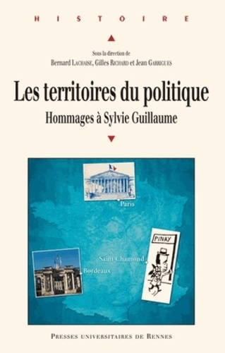 Les territoires du politique. Hommages à Sylvie Guillaume, historienne du politique