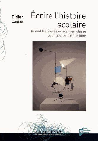 Ecrire l'histoire scolaire. Quand les élèves écrivent en classe pour apprendre l'histoire