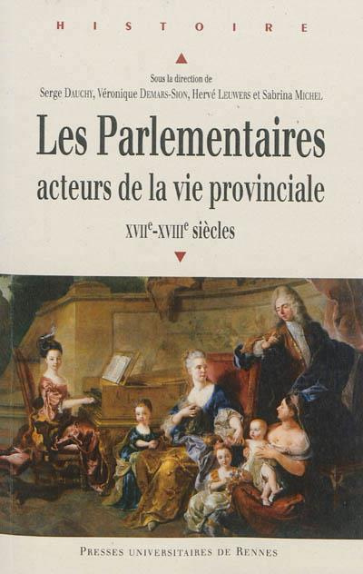 Les parlementaires, acteurs de la vie provinciale (XVIIe et XVIIIe siècles)