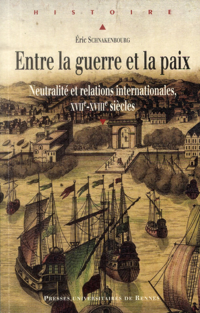 Entre la guerre et la paix. Neutralité et relations internationales, XVIIe-XVIIIe siècles