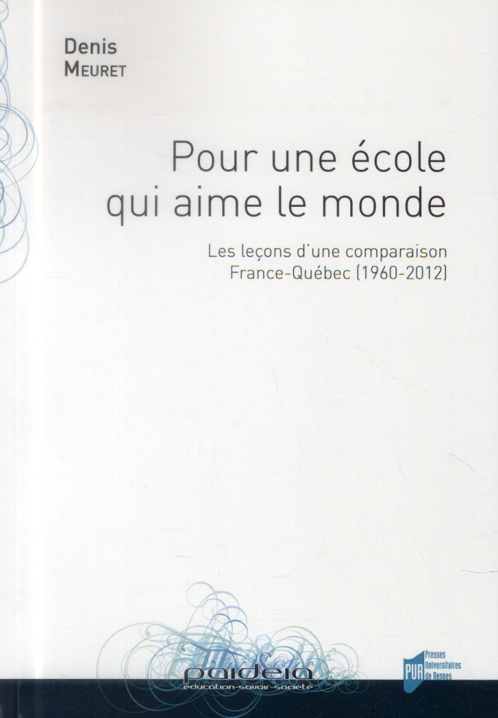 Pour une école qui aime le monde. Les leçons d'une comparaison France-Québec (1960-2012)