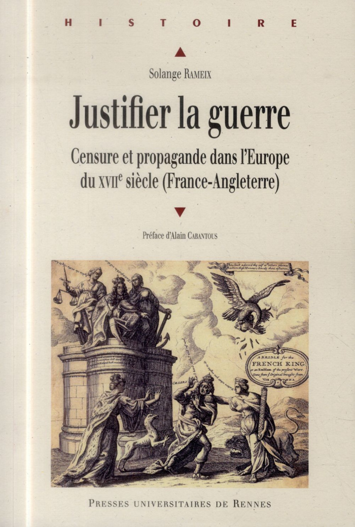 Justifier la guerre. Censure et propagande dans l'Europe du XVIIe siècle (France-Angleterre)