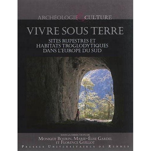 Vivre sous terre. Sites rupestres et habitats troglodytiques dans l'Europe du Sud